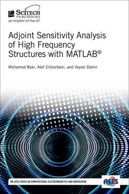 Adjoint Sensitivity Analysis of High Frequency Structures with Matlab(r) by Bakr, Mohamed H.