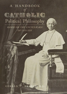 A Handbook of Catholic Political Philosophy by Treacy S. J., Gerald C.