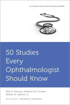 50 Studies Every Ophthalmologist Should Know by Penman, Alan