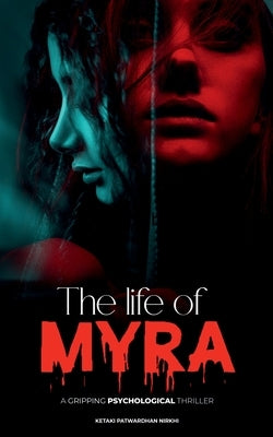 The Life of Myra: a gripping psychological thriller by Nirkhi, Ketaki Patwardhan