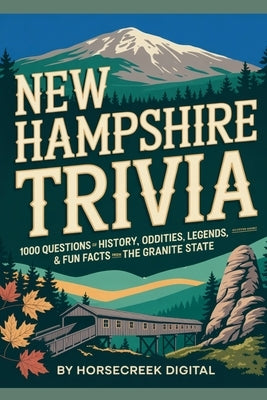 New Hampshire Trivia: 1000 Questions of History, Oddities, Legends & Fun Facts from the Granite State by Digital, Horsecreek