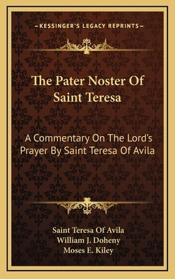 The Pater Noster of Saint Teresa: A Commentary on the Lord's Prayer by Saint Teresa of Avila by Avila, Saint Teresa of