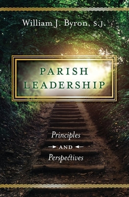 Parish Leadership: Principles and Perspectives by Byron S. J., William J.