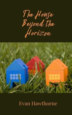 The House Beyond the Horizon by Hawthorne, Evan