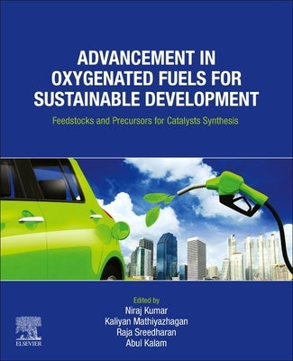 Advancement in Oxygenated Fuels for Sustainable Development: Feedstocks and Precursors for Catalysts Synthesis by Kumar, Niraj
