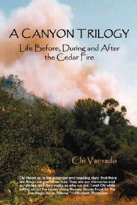 A Canyon Trilogy: Life Before, During and After the Cedar Fire by Varnado, Chi