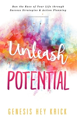 Unleash Your Potential: Run the Best Race of Your Life by Krick, Genesis Hey