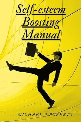 Self-Esteem Boosting Manual by Roberts, Michael