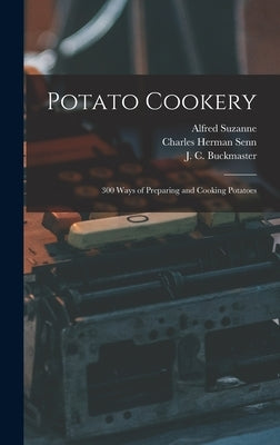 Potato Cookery: 300 Ways of Preparing and Cooking Potatoes by Suzanne, Alfred