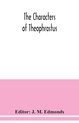 The Characters of Theophrastus by M. Edmonds, J.