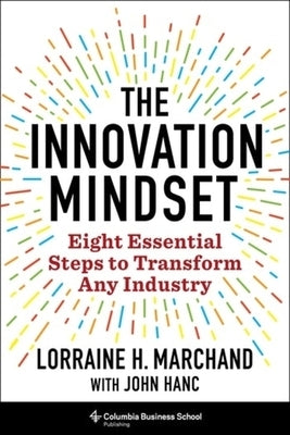 The Innovation Mindset: Eight Essential Steps to Transform Any Industry by Marchand, Lorraine Hudson