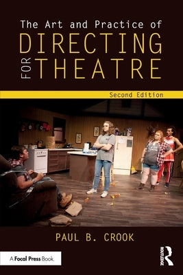 The Art and Practice of Directing for Theatre by Crook, Paul B.