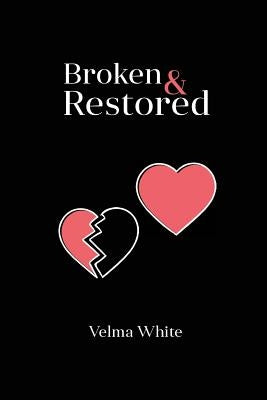 Broken & Restored by White, Velma
