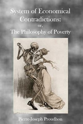 The Philosophy of Poverty by Proudhon, Pierre-Joseph