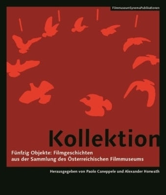 Kollektion [German-Language Edition]: Fünfzig Objekte: Filmgeschichten Aus Der Sammlungâ Des Österreichischen Filmmuseums by Horwath, Alexander