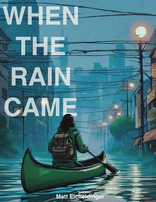 When the Rain Came: Volume 1 by Eicheldinger, Matthew