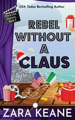 Rebel Without a Claus (Movie Club Mysteries, Book 5) by Keane, Zara