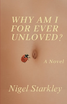 Why Am I For Ever Unloved by Starkley, Nigel