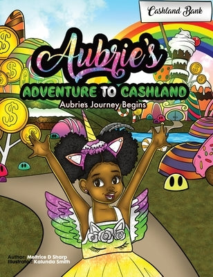 Aubries's Adventure To Cashland: Aubrie's Journey Begins! by Sharp, Meltrice D.