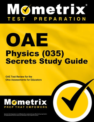 Oae Physics (035) Secrets Study Guide: Oae Test Review for the Ohio Assessments for Educators by Mometrix Ohio Teacher Certification Test