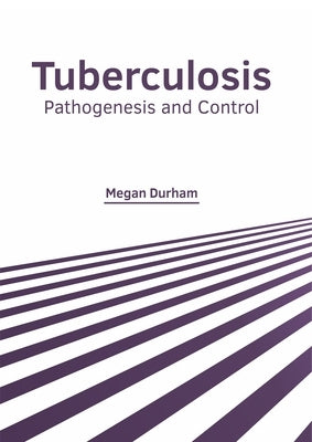 Tuberculosis: Pathogenesis and Control by Durham, Megan
