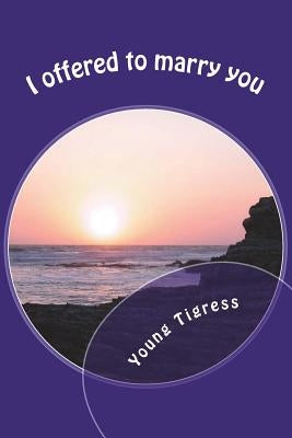 I offered to marry you: An Unwritten Message - Vol 1 by Tigress, Young