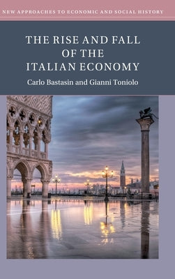 The Rise and Fall of the Italian Economy by Bastasin, Carlo