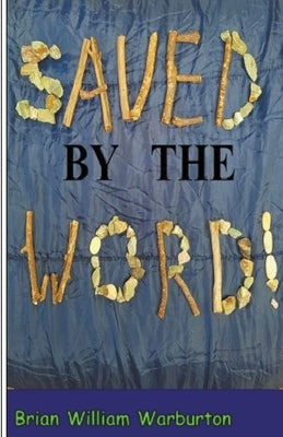 Saved by the Word by Warburton, Brian William