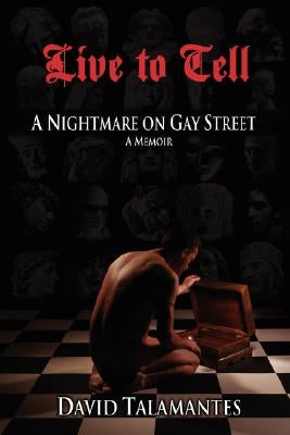 Live to Tell: A Nightmare on Gay Street by Talamantes, David