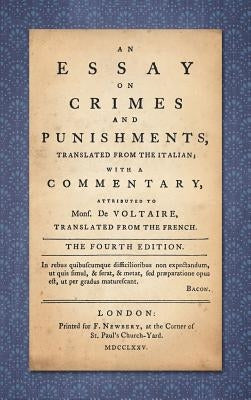 An Essay on Crimes and Punishments: Translated from the Italian; With a Commentary Attributed to Mons. De Voltaire, Translated from the French (1775) by Beccaria, Cesare