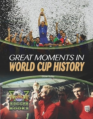 Great Moments in World Cup History by Bailey, Diane
