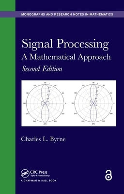 Signal Processing: A Mathematical Approach by Byrne, Charles L.