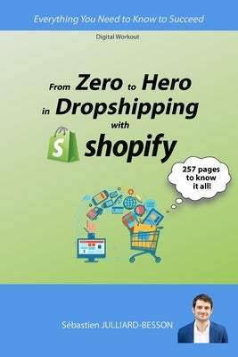 From Zero to Hero in Dropshipping with Shopify: Everything You Need to Know to Succeed by Workout Editing, Digital