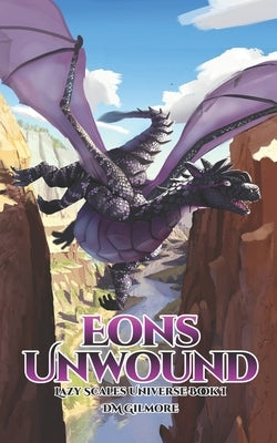 Eons Unwound: Lazy Scales Universe Book 1 by Gilmore, DM