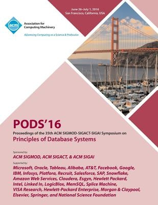 PODS 16 35th ACM SIGMOD-SIGACT-SIGAI Symposium on Principles of Database Systems by Pods 16 Conference Committee