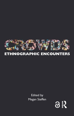 Crowds: Ethnographic Encounters by Steffen, Megan