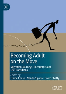 Becoming Adult on the Move: Migration Journeys, Encounters and Life Transitions by Chase, Elaine