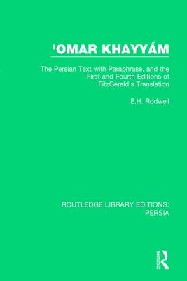 'Omar Khayyám: The Persian Text with Paraphrase, and the First and Fourth Editions of Fitzgerald's Translation by Rodwell, E. H.