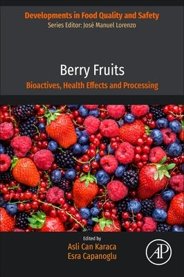 Berry Fruits: Bioactives, Health Effects and Processing by Karaca, Asli Can