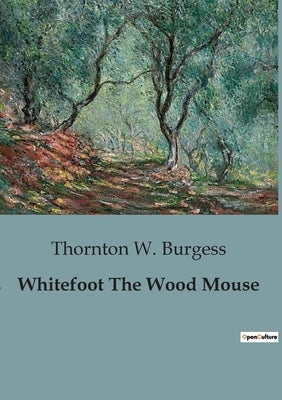 Whitefoot The Wood Mouse by Burgess, Thornton W.