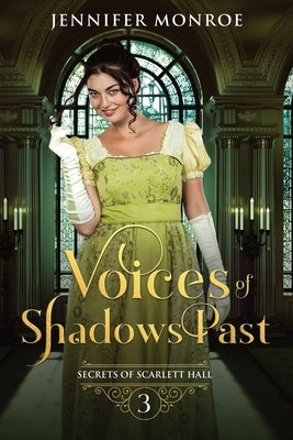 Voices of Shadows Past: Secrets of Scarlett Hall Book 3 by Monroe, Jennifer
