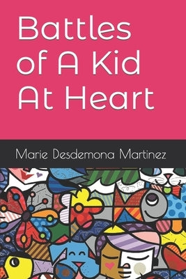 Battles of A Kid At Heart by Martinez, Marie Desdemona