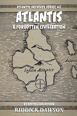 Atlantis, A Forgotten Civilization by Dawson, Riddick