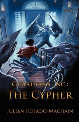 Guardians Inc.: The Cypher by Rosado-Machain, Julian