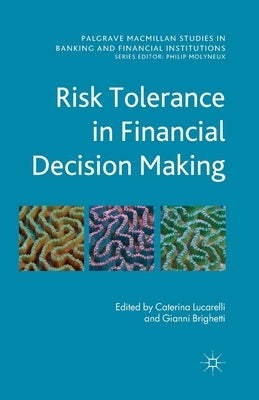Risk Tolerance in Financial Decision Making by Lucarelli, C.