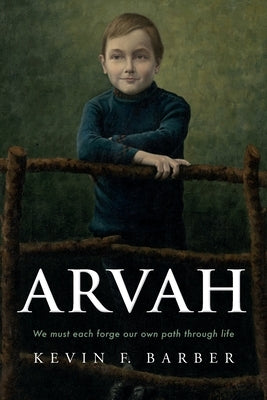 Arvah: We must each forge our own path through life by Barber, Kevin F.