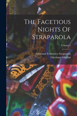 The Facetious Nights Of Straparola; Volume 1 by Straparola, Giovanni Francesco