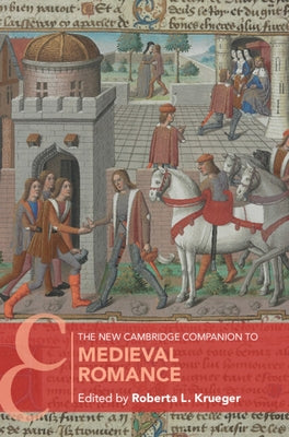 The New Cambridge Companion to Medieval Romance by Krueger, Roberta L.
