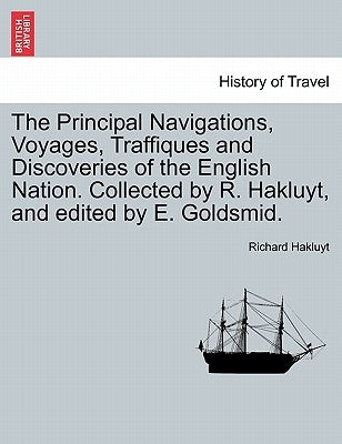 The Principal Navigations, Voyages, Traffiques and Discoveries of the English Nation. Collected by R. Hakluyt, and edited by E. Goldsmid. by Hakluyt, Richard