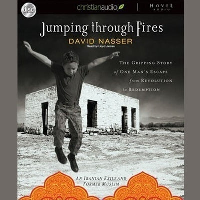 *Jumping Through Fires: The Gripping Story of One Man's Escape from Revolution to Redemption by Nasser, David
